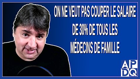 On ne veut pas couper de 30% tous les médecins de famille on veut négocier. Dit Legault.