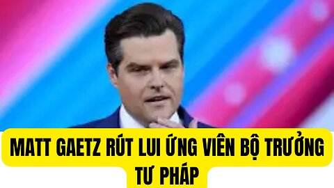 Tin Tổng Hợp 21/11/2024 Matt Gaetz Rút Lui Ứng Viên Bộ Tư Pháp.