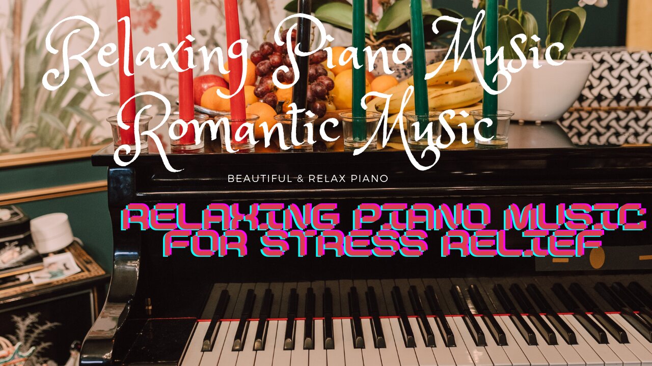 Relaxing Piano Music for Stress Relief, Relaxing Piano Music Romantic Music. Beautiful, Piano Pieces