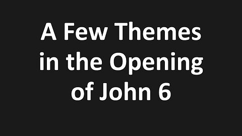 John 6:1-21 - A Few Themes in the Opening of John 6