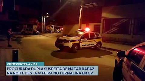 Crime: Procurada Dupla Suspeita de Matar Rapaz na Noite Desta 4ª Feira no Turmalina em GV.