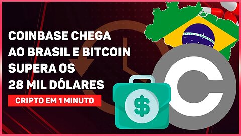 COINBASE CHEGA AO BRASIL E BITCOIN SUPERA OS 28 MIL DÓLARES