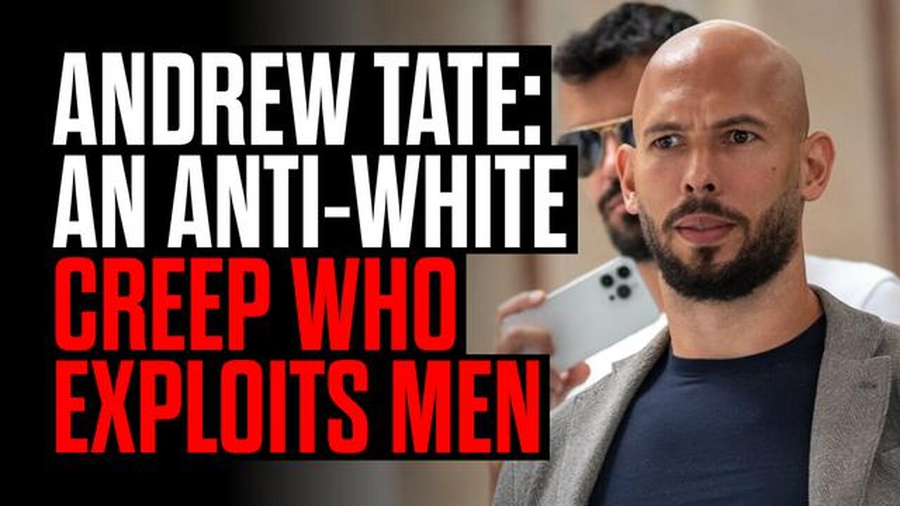 ANDREW TATE: AN ANTI WHITE CREEP WHO EXPLOITS MEN