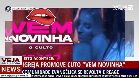 IGREJA PROMOVE CULTO "VEM NOVINHA", COMUNIDADE EVANGÉLICA SE REVOLTA E REAGE