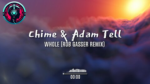 Chime & Adam Tell - Whole (Rob Gasser Remix)