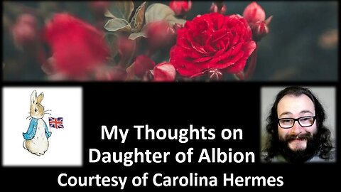 My Thoughts on The Daughter of Albion (Courtesy of Carolina Hermes) [With a Blooper]