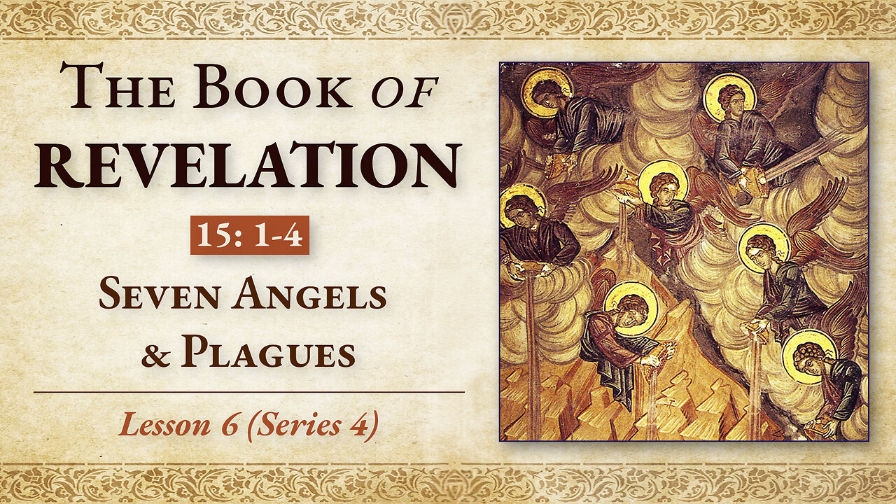 Seven Angels & Plagues: Revelation 15: 1-4 — Lesson 6 (Series 4)