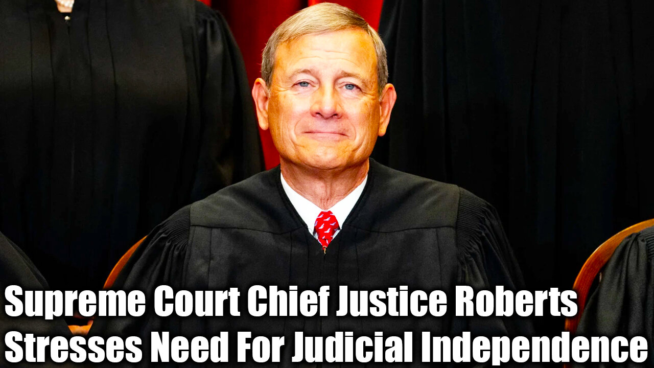 Supreme Court Chief Justice Roberts Stresses Need For Judicial Independence - Nexa News