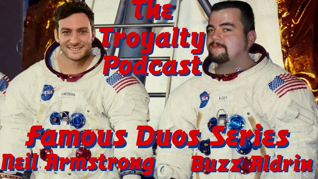 Neil Armstrong & Buzz Aldrin - The Troyalty Podcast Famous Duos Series