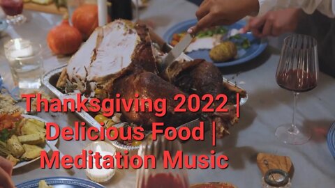 Thanksgiving 2022 | Delicious Food | Meditation Music #thanksgiving2022 #eating #dinner 9 Minutes