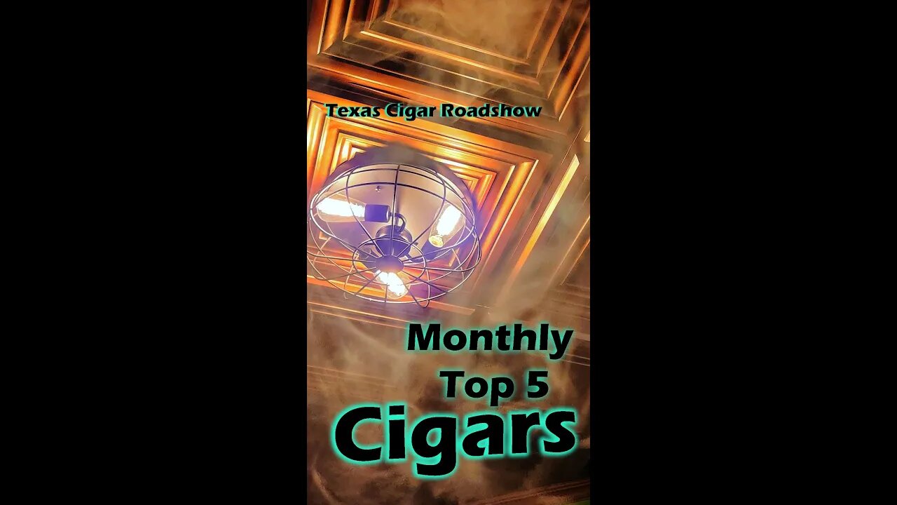 February 2023 Top 5 Cigars (52 Cigars!)