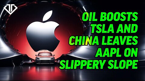 Oil Boosts TSLA and China leaves AAPL on Slippery Slope