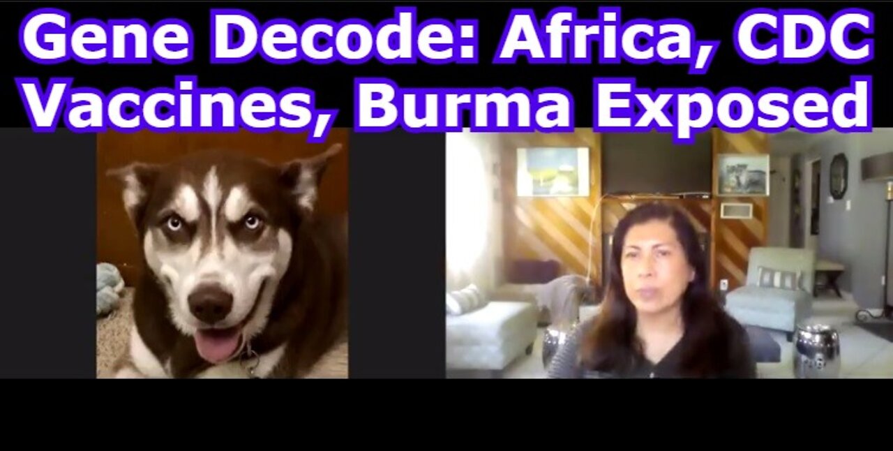 Gene Decode: Africa, CDC Vaccines, Burma Exposed!!!