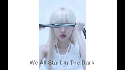 We all start in the dark