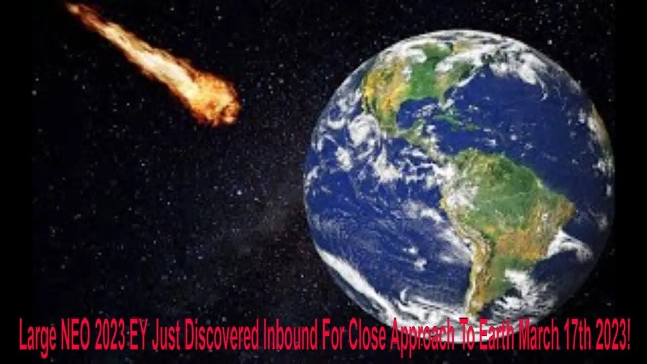 Large NEO 2023 EY Just Discovered Inbound For Close Approach To Earth March 17th 2023!