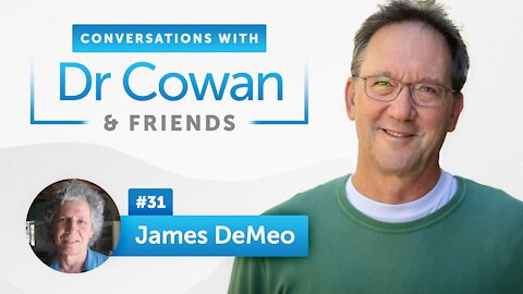 Conversations with Dr. Cowan and Friends | Episode 31: James DeMeo