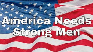 America Needs Strong Men