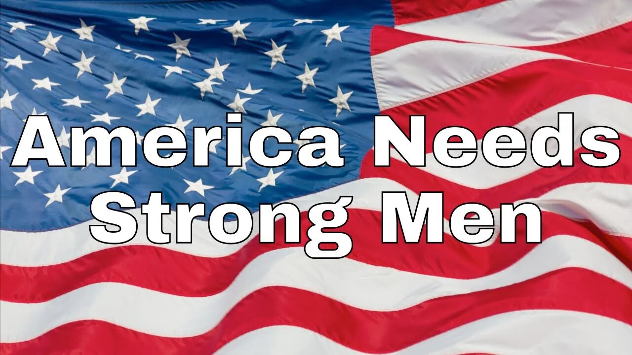 America Needs Strong Men