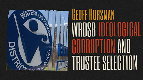 Geoff Horsman - WRDSB Trustee Application Corruption (June 28, 2023)