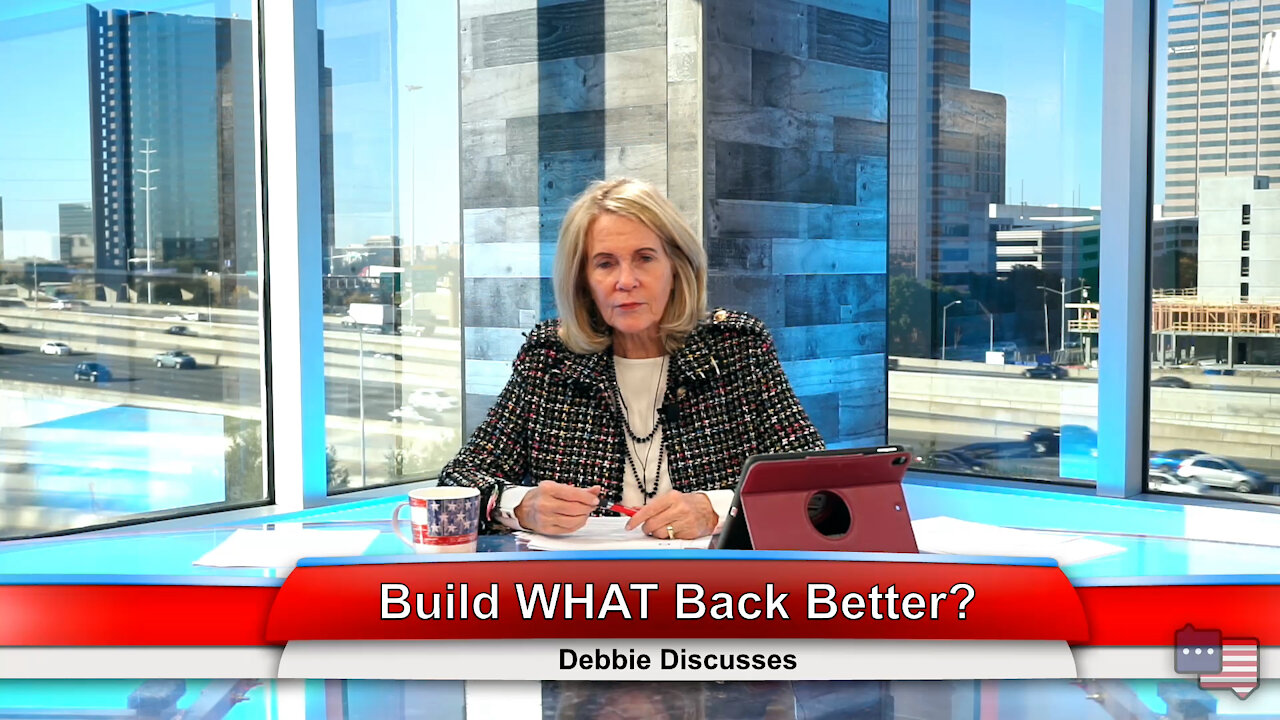 Build WHAT Back Better? | Debbie Discusses 12.1.21