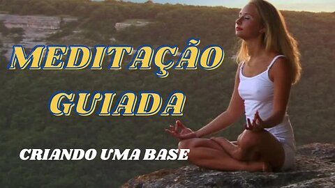 MEDITAÇÃO GUIADA BÁSICA: Como criar uma meditação base eficaz!