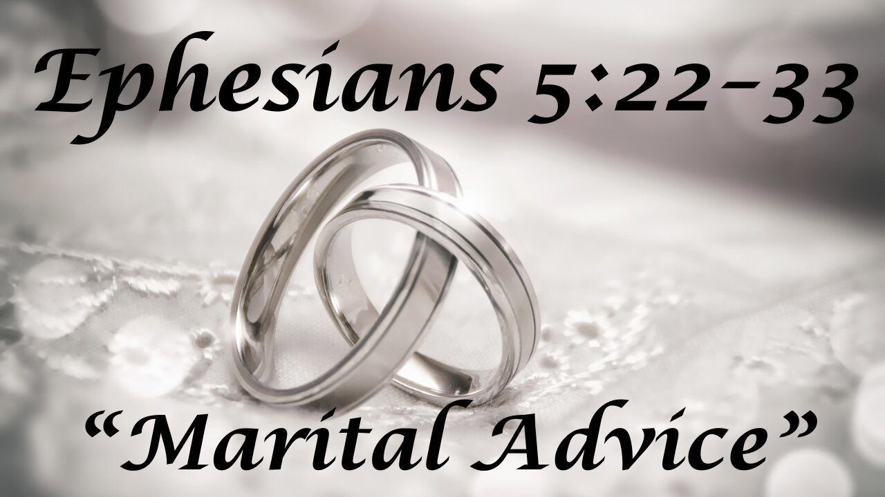 Ephesians 5:22-33 "Marital Advice" 11/10/2024