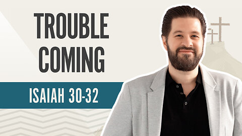 Bible Discovery, Isaiah 30-32 | Trouble Coming - July 8, 2024