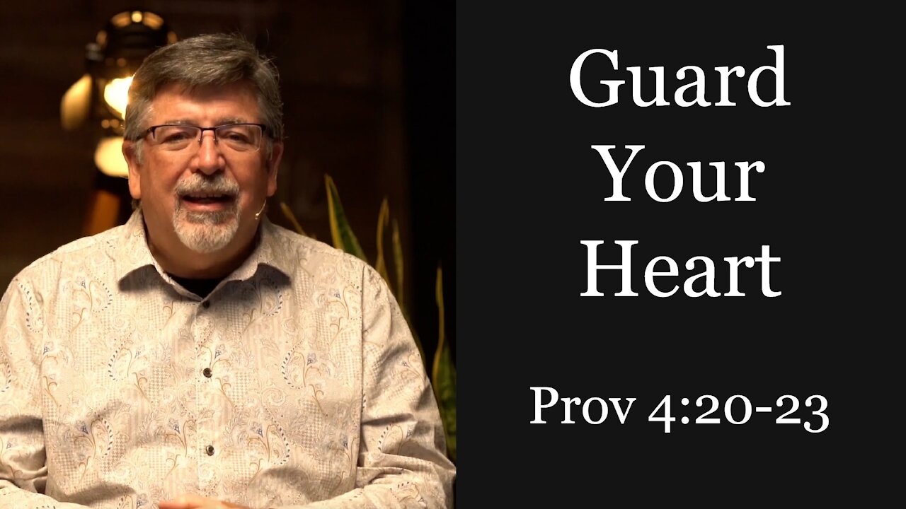 Guard Your Heart - Prov 4:20-23