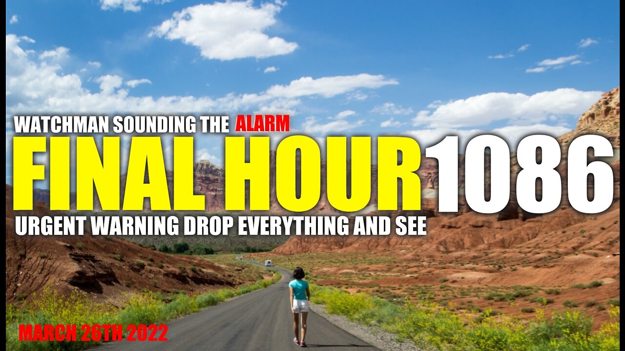 FINAL HOUR 1086 - URGENT WARNING DROP EVERYTHING AND SEE - WATCHMAN SOUNDING THE ALARM