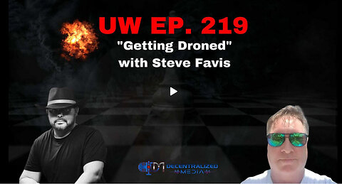 "Getting Droned" with Steve Favis | Unrestricted Warfare Ep. 219