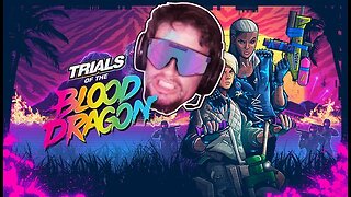 Trials of the Blood Dragon - Daddy needs to play a game