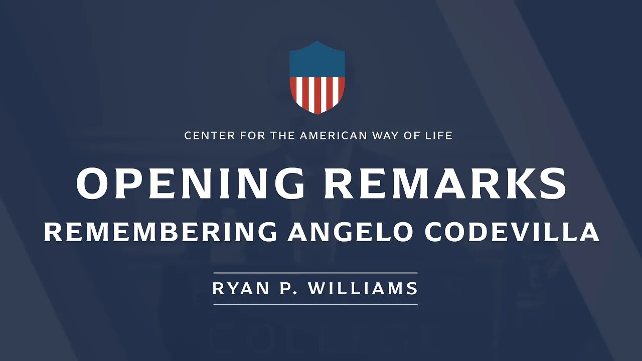 Opening Remarks: Remembering Angelo Codevilla (ft. Ryan P. Williams)