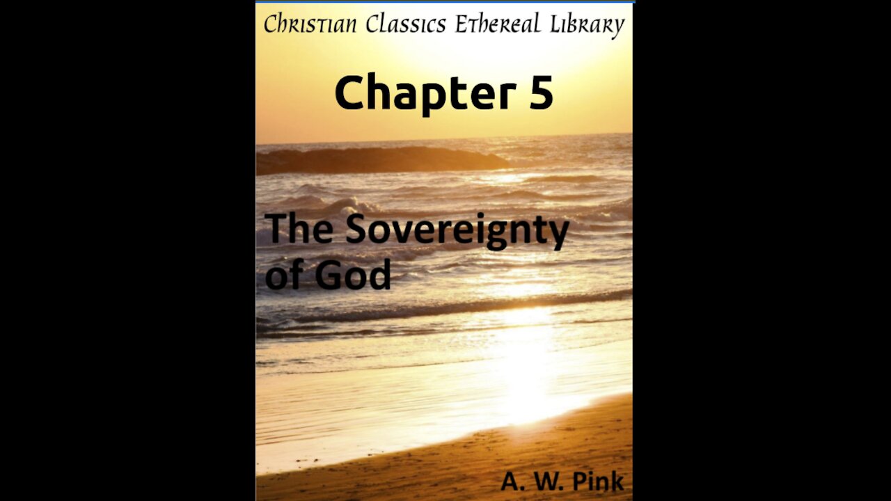 Audio Book, The Sovereignty of God, by A W Pink, Chapter 5