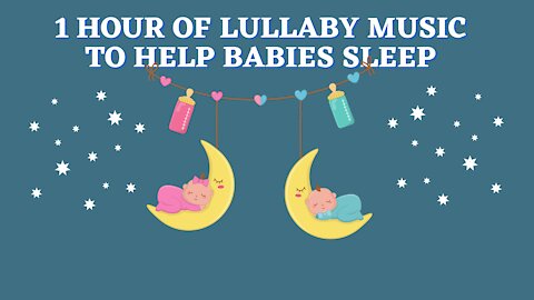 1 Hour Of Lullaby Music to Help Babies Sleep