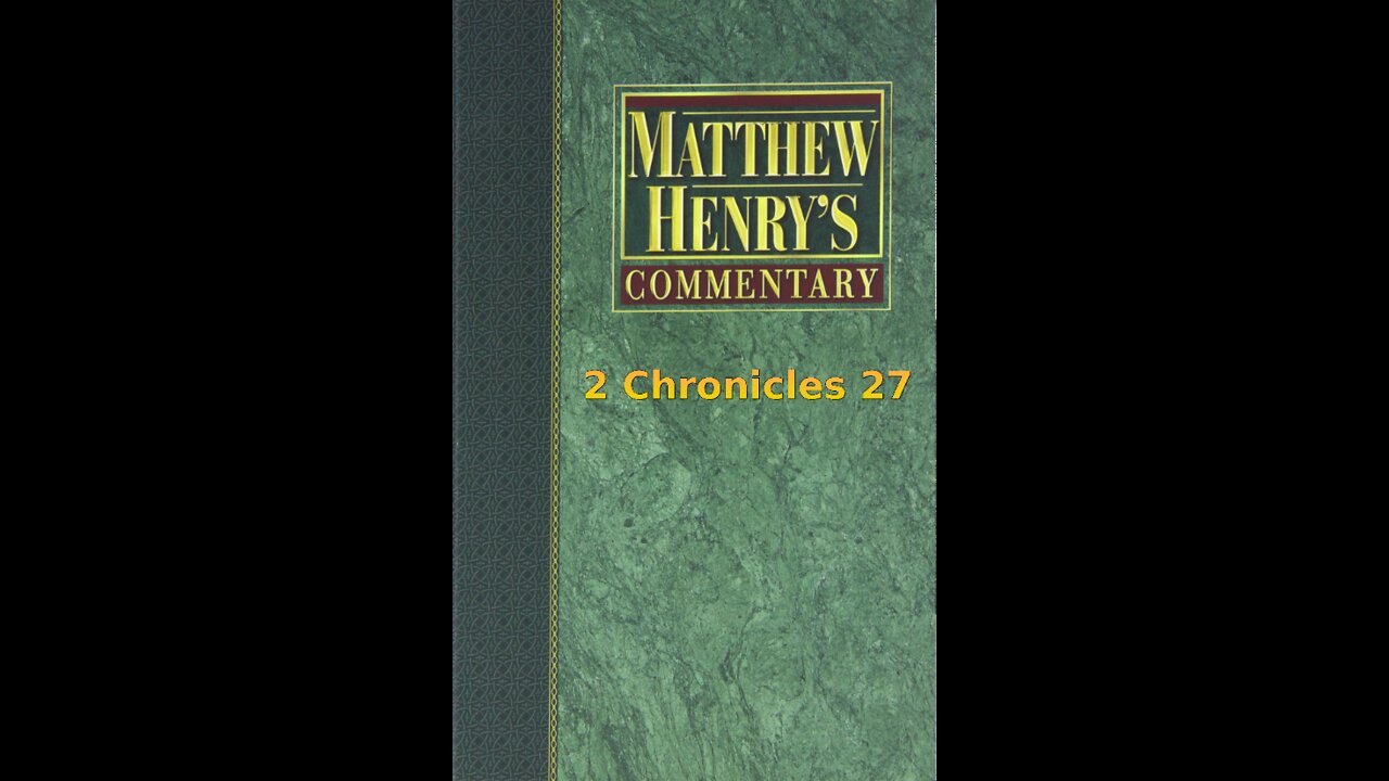 Matthew Henry's Commentary on the Whole Bible. Audio produced by I. Risch. 2 Chronicles Chapter 27