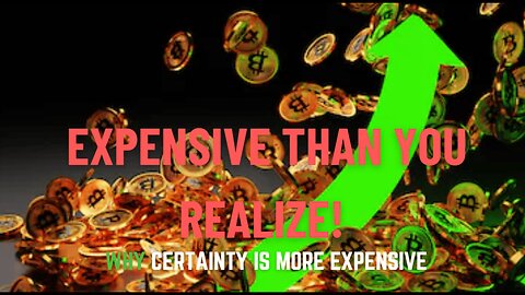 Why Certainty Is More Expensive Than You Realize!