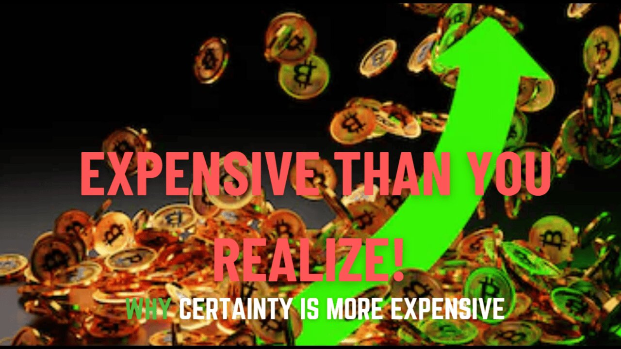Why Certainty Is More Expensive Than You Realize!
