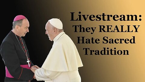 They Really HATE Sacred Tradition & Will Do Anything To Keep It From You