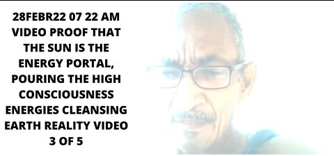 28FEBR22 07 22 AM VIDEO PROOF THAT THE SUN IS THE ENERGY PORTAL, POURING THE HIGH CONSCIOUSNESS