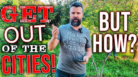 Get OUT Of The Cities! • BUT HOW?