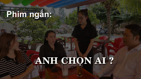 Phim ngắn: Anh Chọn Ai ?