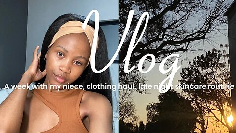 a chilled week with my 1yr old niece, clothing haul, late night skincare routine + more