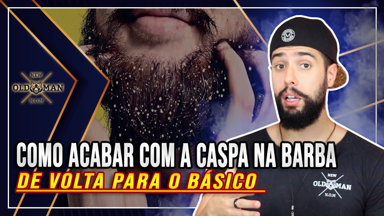 DE VOLTA PARA O BÁSICO: Como Acabar Com a Caspa na Barba | New Old Man