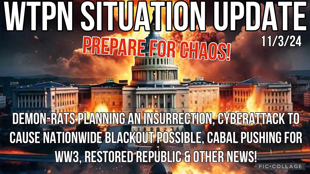 WTPN SIT/UP 11/3/24 “DEMON-RAT INSURRECTION, WW3, CYBERATTACK/BLACKOUT, VT INTEL”