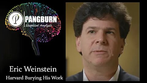 Eric Weinstein - Pangburn Skeptical Analysis - Harvard Burying His Work - Conspiracy