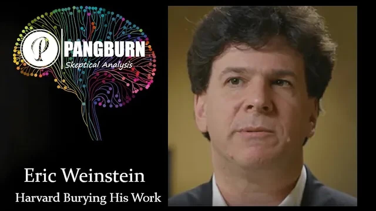 Eric Weinstein - Pangburn Skeptical Analysis - Harvard Burying His Work - Conspiracy