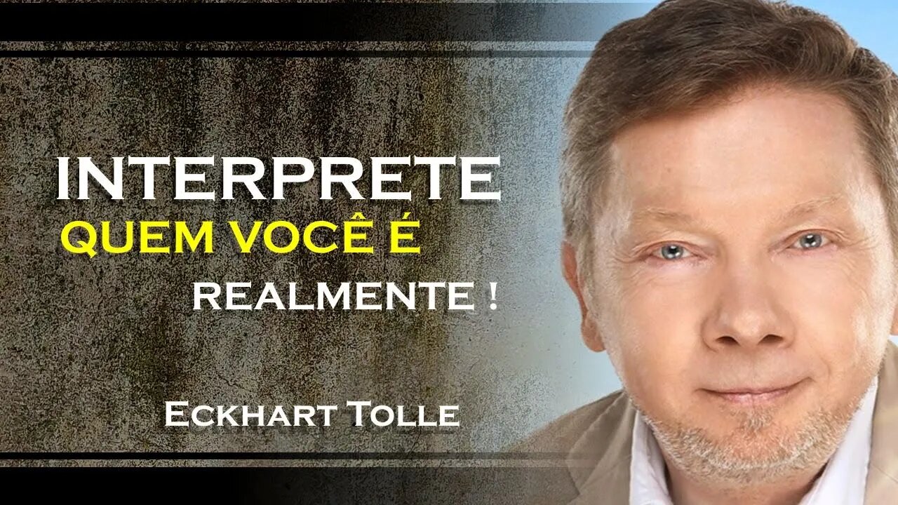 VOCÊ TEM QUE INTERPRETAR QUEM É VOCÊ, ECKHART TOLLE DUBLADO 2023