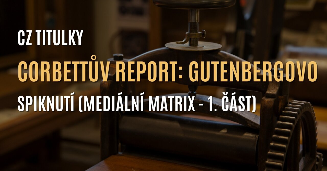 Corbettův report: Gutenbergovo spiknutí (Mediální matrix - 1. část) - CZ TITULKY