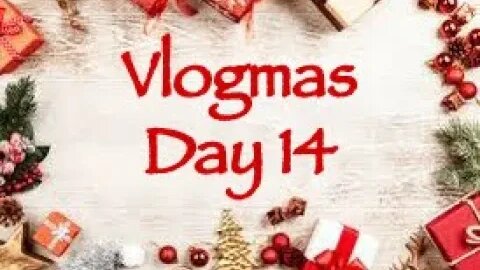 Vlogmas Day 14