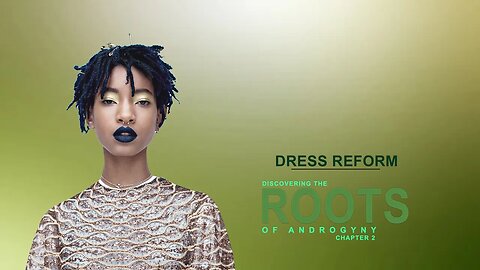 DRESS REFORM: DISCOVERING THE ROOTS OF ANDROGYNY (PRT2)